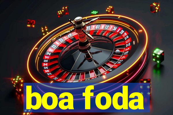 boa foda